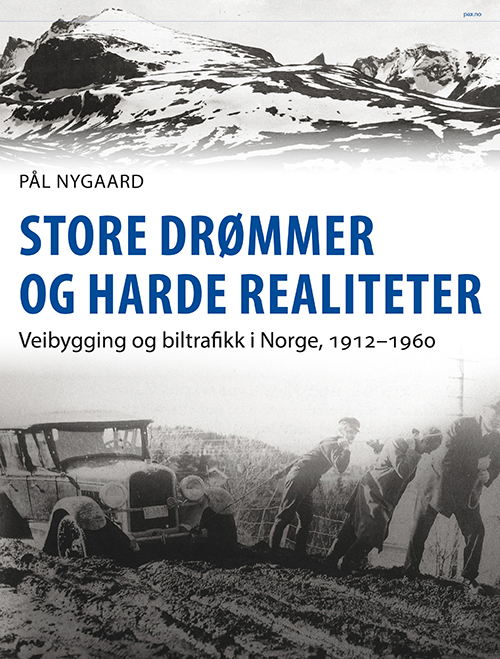 Store drømmer og harde realiteter : veibygging og biltrafikk i Norge, 1912-1960
