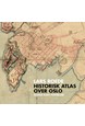 Historisk atlas over Oslo : gamle kart forteller