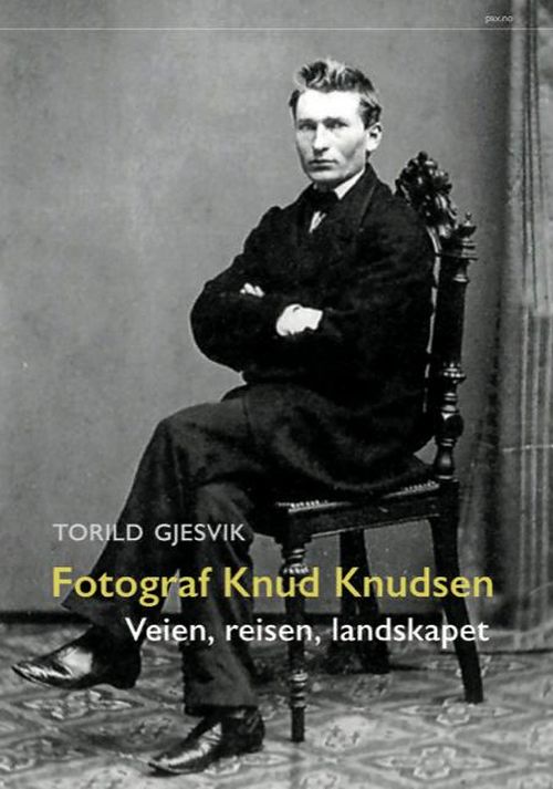 Fotograf Knud Knudsen : veien, reisen, landskapet