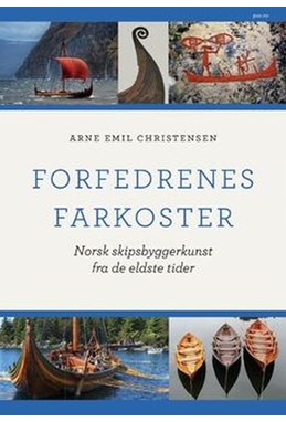 Forfedrenes farkoster : norsk skipsbyggerkunst fra de eldste tider
