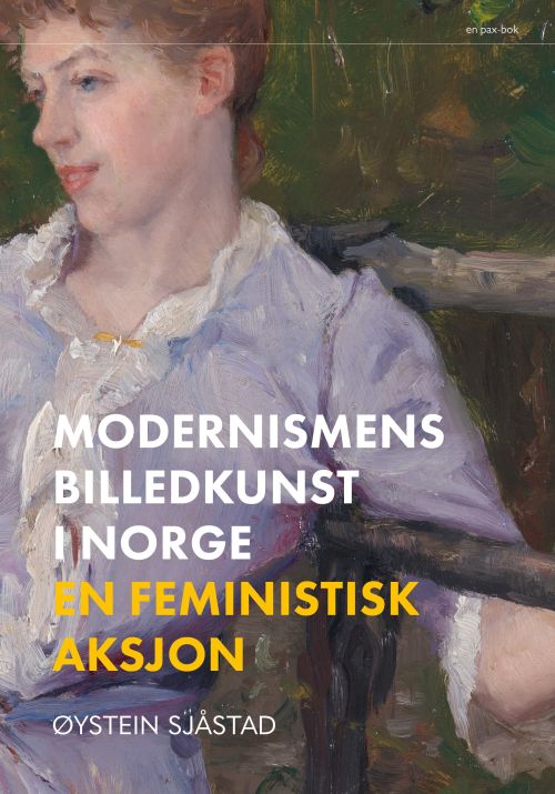 Modernismens billedkunst i Norge : en feministisk aksjon