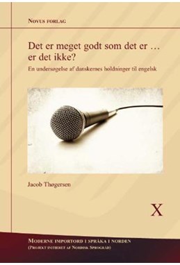 Det er meget godt som det er... er det ikke? : en undersøgelse af danskernes holdninger til engelsk