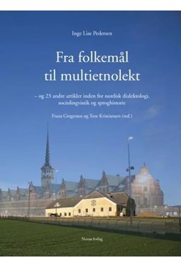 Fra folkemål til multietnolekt : og 23 andre artikler inden for nordisk dialektologi, sociolingvistik og sproghistorie