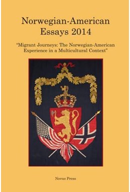 Norwegian-American essays 2014 : "Migrant journeys: the Norwegian-American experience in a multicultural context"