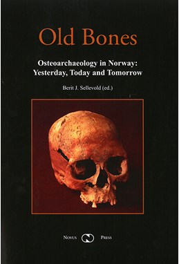 Old bones : osteoarchaeology in Norway : yesterday, today and tomorrow