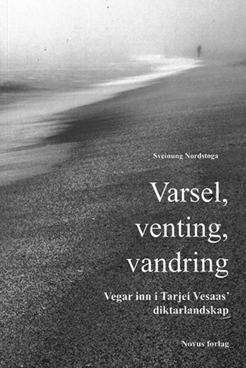 Varsel, venting, vandring : vegar inn i Tarjei Vesaas' diktarlandskap