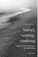 Varsel, venting, vandring : vegar inn i Tarjei Vesaas' diktarlandskap