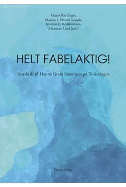 Helt fabelaktig! : festskrift til Hanne Gram Simonsen på 70-årsdagen