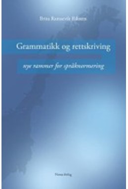 Grammatikk og rettskriving : nye rammer for språknormering