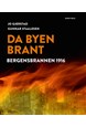 Da byen brant : historien om Bergen før brannen, Bergensbrannen 1916, byen etter brannen, gjenoppbyggingen