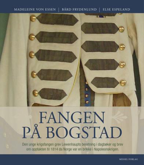 Fangen på Bogstad : den unge, svenske grev Lewenhaupts beretning i dagbøker og brev og den historiske opptakten til 1814