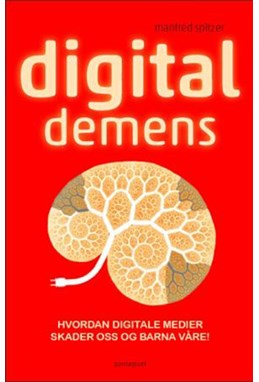 Digital demens : alt om hvordan digitale medier skader deg og barna dine
