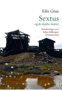 Sextus - og de skjulte skatter : betraktninger over Johan Falkbergets Christianus Sextus