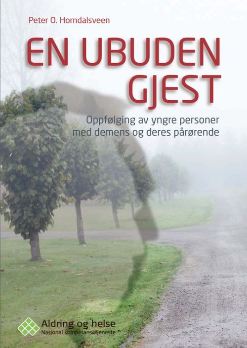 En ubuden gjest : oppfølging av yngre personer med demens og deres pårørende