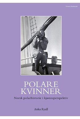 Polare kvinner : norsk polarhistorie i kjønnsperspektiv