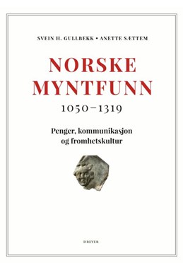 Norske myntfunn : 1050-1319 : penger, kommunikasjon og fromhetskultur