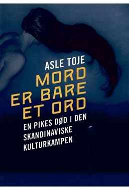 Mord er bare et ord : en pikes død i den skandinaviske kulturkampen