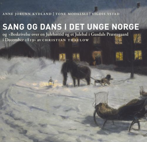 Sang og dans i det unge Norge : og Beskrivelse over en Julehøitid og et Julebal i Gusdals Præstegaard i December 1819