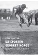 Da sporten erobret Norge : kjønn, klasse, nasjon, modernitet