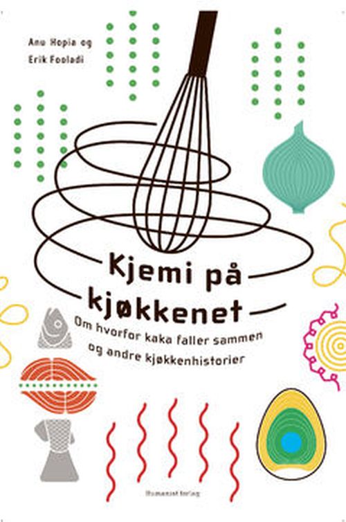 Kjemi på kjøkkenet : om hvorfor kaka faller sammen og andre kjøkkenhistorier