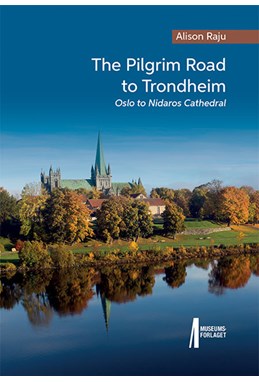 The pilgrim road to Trondheim : Oslo to Nidaros Cathedral