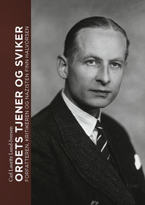 Ordets tjener og sviker : forfatteren, kritikeren og nazisten Finn Halvorsen