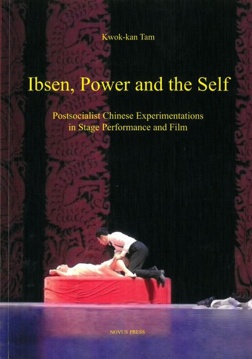 Ibsen, power and the self : postsocialist Chinese experimentations in stage performance and film