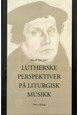 Lutherske perspektiver på liturgisk musikk