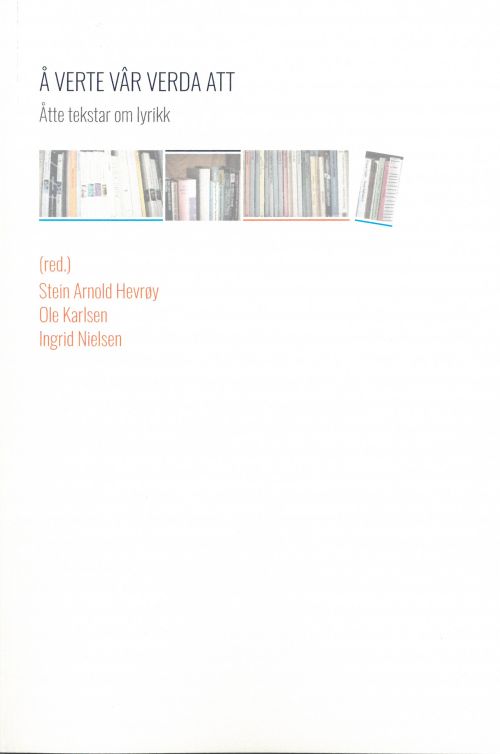 Å verte vâr verda att : åtte tekstar om lyrikk