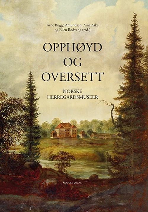 Opphøyd og oversett : norske herregårdsmuseer