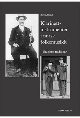 Klarinettinstrumenter i norsk folkemusikk : en glemt tradisjon?