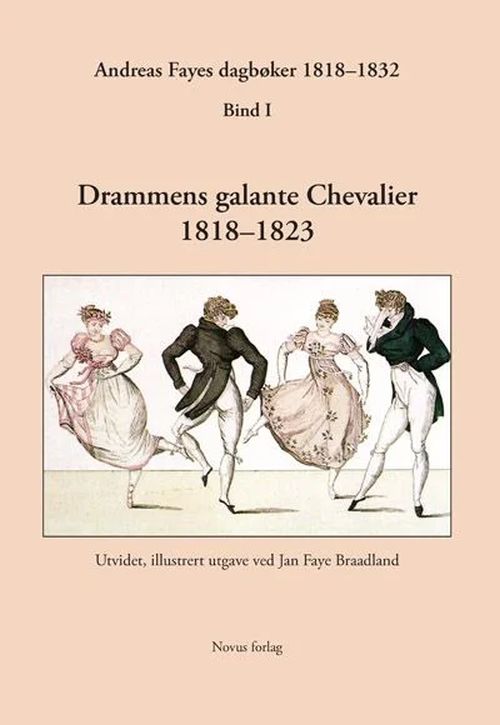  Andreas Fayes dagbøker 1818-1832. Bd. 1 : Drammens galante Chevalier 1818-1823