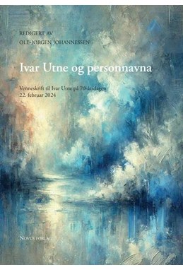 Ivar Utne og personnavna : venneskrift til Ivar Utne på 70-årsdagen 22. februar 2024