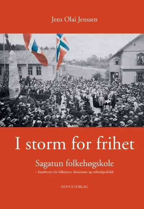 I storm for frihet : Sagatun folkehøgskole - banebryter for folketyre, feminisme og velferdspolitikk