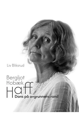 Bergljot Hobæk Haff : dans på avgrunnens rand