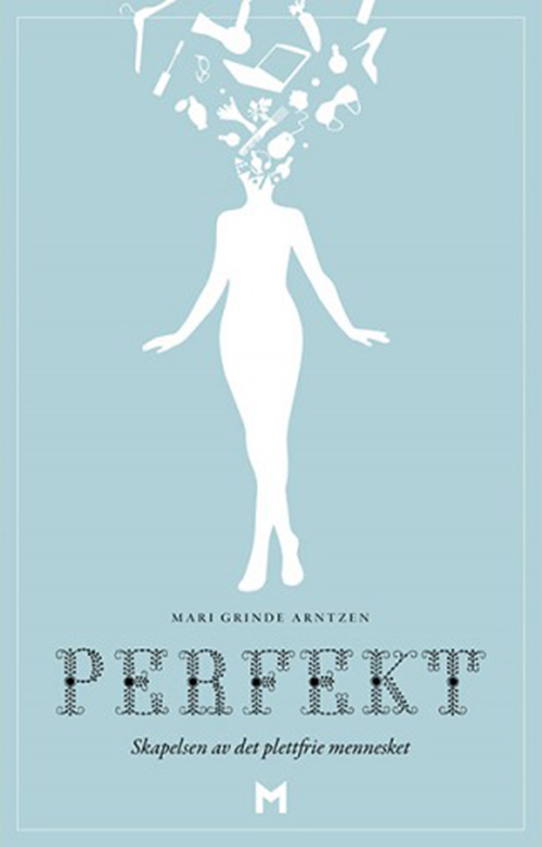 Perfekt : skapelsen av det plettfrie mennesket