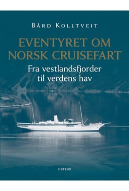 Eventyret om norsk cruisefart : fra vestlandsfjorder til verdens hav