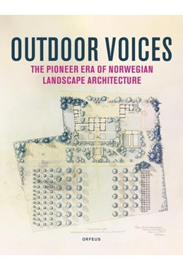 Outdoor voices : the pioneer era of Norwegian landscape architecture 1900-1960