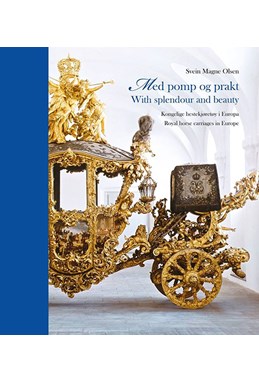 Med pomp og prakt : kongelige hestekjøretøy i Europa = With splendour and beauty : royal horse carriages in Europe