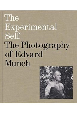 The experimental self : the photography of Edvard Munch