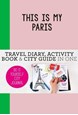 This is my Paris: Travel Diary, Activity Book & City Guide In One (PB)