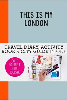 This is my London: Travel Diary, Activity Book & City Guide In One (PB)