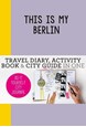 This is my Berlin: Travel Diary, Activity Book & City Guide in One (PB)