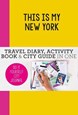 This is my New York: Travel Diary, Activity Book & City Guide in One (PB)
