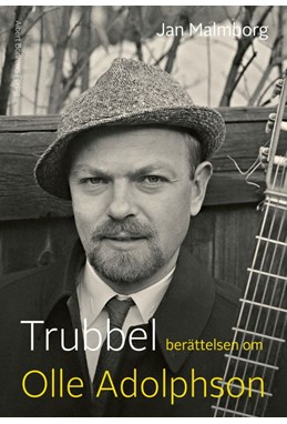 Trubbel : berättelsen om Olle Adolphson