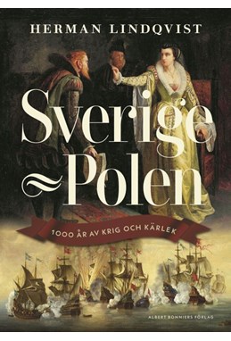 Sverige-Polen : 1000 år av krig och kärlek