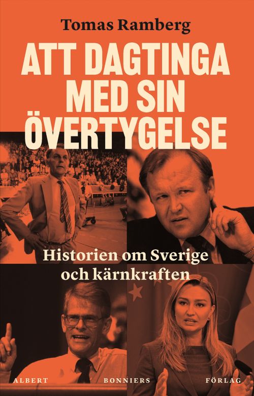 Att dagtinga med sin övertygelse : historien om Sverige och kärnkraften