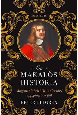 En makalös historia : Magnus Gabriel De la Gardies uppgång och fall