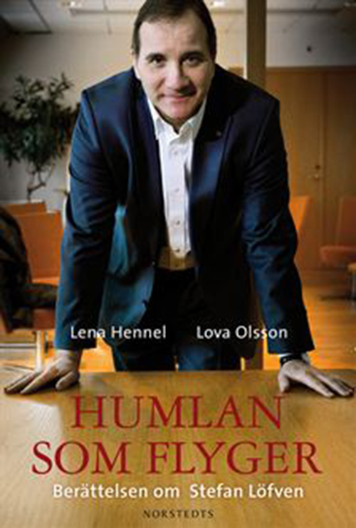 Humlan som flyger : berättelsen om Stefan Löfven