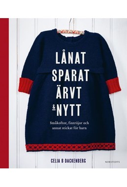 Lånat, sparat, ärvt & nytt : småkoftor, fintröjor och annat stickat för barn